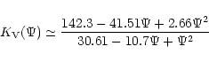 \begin{displaymath}K_{\rm V}(\Psi)\simeq \frac{142.3 -41.51 \Psi + 2.66 \Psi^2}{30.61 -
10.7 \Psi + \Psi^2}
\end{displaymath}