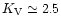 $K_{\rm V}\simeq 2.5$