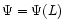 $\Psi=\Psi (L)$