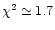 $\chi^2\simeq 1.7$