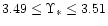 $3.49 \leq \Upsilon_*\leq 3.51$