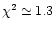$\chi^2\simeq 1.3$