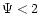 $\Psi<2$