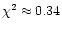 $\chi^2 \approx 0.34$