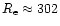 $R_{\rm e}\approx 302$