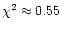 $\chi^2 \approx 0.55$