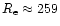 $R_{\rm e}\approx 259$