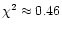 $\chi^2
\approx 0.46$