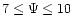 $7 \leq \Psi
\leq 10$