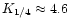 $K_{1/4} \approx 4.6$