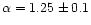 $\alpha
=1.25\pm 0.1$