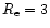 $R_{\rm e}= 3$