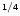 $\mathsf{^{1/4}}$