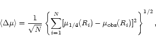 \begin{displaymath}\langle \Delta\mu\rangle={1\over\sqrt N}\left\{\sum_{i=1}^N
[\mu_{1/4}(R_i)-\mu_{\rm obs}(R_i)] ^2\right\} ^{1/2},
\end{displaymath}