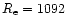 $R_{\rm e}= 1092$