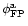 $\phi_{\rm FP}^{{\rm a}}$