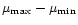 $\mu_{\rm max}-\mu_{\rm min}$