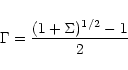 \begin{displaymath}\Gamma = \frac{(1 + \Sigma)^{1/2} - 1}{2}
\end{displaymath}