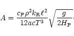 \begin{displaymath}A = \frac{c_{\rm P} \rho^2 k_{\rm R} \ell^2}{12 a c T^3} \sqrt{\frac{g}{2 H_{\rm P}}}\cdot
\end{displaymath}