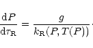 \begin{displaymath}\frac{{\rm d}P}{{\rm d}\tau_{\rm R}} = \frac{g}{k_{\rm R}(P,T(P))}\cdot
\end{displaymath}