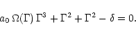 \begin{displaymath}a_{0}\, \Omega (\Gamma)\,\Gamma^{3}+ \Gamma^{2} + \Gamma^{2} - \delta = 0.
\end{displaymath}