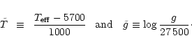 \begin{eqnarray*}\tilde{T}\,\,\, \equiv \,\,\,\frac{T_{\rm eff} - 5700}{1000}\,\...
...m and} \,\,\,\,\,\, \tilde{g} \equiv \log \frac{g}{27\,500}\cdot
\end{eqnarray*}