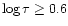 $\log\tau \geq 0.6$