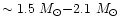 $\sim 1.5~M_{\odot}{-}2.1~M_{\odot}$