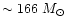 $\sim 166~M_{\odot}$