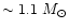 $\sim 1.1~M_{\odot}$