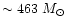 $\sim 463~M_{\odot}$