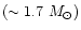 $(\sim 1.7~M_{\odot})$