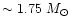 $\sim 1.75~M_{\odot}$