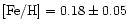 $[{\rm Fe/H}] = 0.18 \pm 0.05$