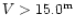 $V > 15.0^{\rm m}$