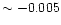 $\sim-0.005$