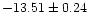 $-13.51 \pm 0.24$