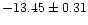 $-13.45 \pm 0.31$