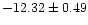 $-12.32 \pm 0.49$