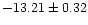 $-13.21 \pm 0.32$