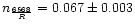 $n_{\frac{6568}{R}}= 0.067 \pm 0.003$