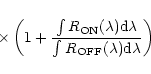 \begin{displaymath}{\times \left(1+{\frac{\int R_{\rm ON}(\lambda){\rm d}\lambda}{\int R_{\rm OFF}(\lambda){\rm d}\lambda}}\right)}
\end{displaymath}