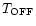 $T_{\rm OFF}$