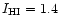 $I_{\rm HI}=1.4$
