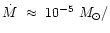 $\dot{M}~\approx~10^{-5}~M_{\odot}/$