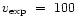 $v_{\rm exp}~=~100$