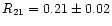 $R_{21}=0.21\pm0.02$