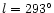 $l=293^{\circ}$