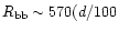 $R_{\rm bb} \sim 570
(d/100$