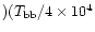 $)(T_{\rm bb}/4\times 10^4$